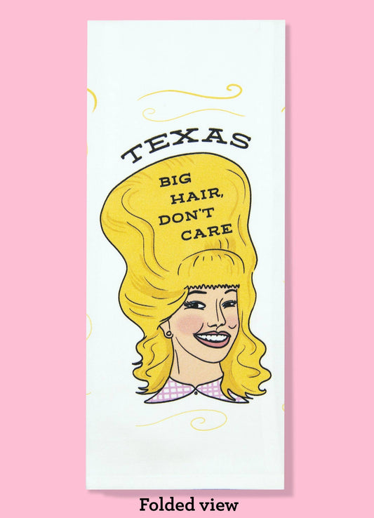 Texas - Big Hair, Don't Care Dishtowel